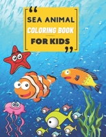 Sea Animal Coloring Book: A Coloring Book for Kids! B092P78Q8B Book Cover