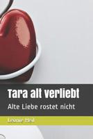 Tara alt verliebt: Alte Liebe rostet nicht 1729426328 Book Cover