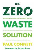 The Zero Waste Solution: Untrashing the Planet One Community at a Time 1603584897 Book Cover