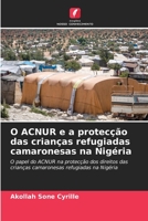 O ACNUR e a protecção das crianças refugiadas camaronesas na Nigéria: O papel do ACNUR na protecção dos direitos das crianças camaronesas refugiadas na Nigéria 620416502X Book Cover