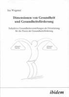 Dimensionen von Gesundheit und Gesundheitsförderung: Subjektive Gesundheitsvorstellungen als Orientierung für die Praxis der Gesundheitsförderung 3898213137 Book Cover