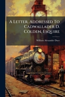 A Letter, Addressed To Cadwallader D. Colden, Esquire: In Answer To The Strictures, Contained In His "life Of Robert Fulton", Upon The Report Of The ... To Steam Navigation, Presented To The... 1275856004 Book Cover