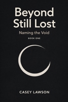 Beyond Still Lost by Casey Lawson: Naming the Void - Book I B0GPQKFR8P Book Cover