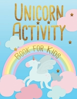 Unicorn Activity Book for Kids: Fun and Educational Children’s Workbook for Ages 4-8, Coloring, Spot the Difference, Mazes and More B083XTGMVS Book Cover