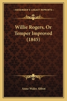 Willie Rogers, Or Temper Improved 1120054192 Book Cover