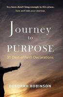 Journey to Purpose: 31 Days of Faith Declarations 1453782044 Book Cover