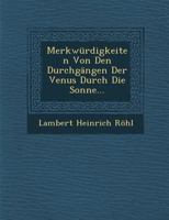 Merkwurdigkeiten Von Den Durchgangen Der Venus Durch Die Sonne... 1249957435 Book Cover