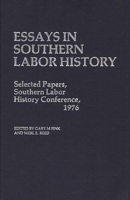 Essays in Southern Labor History: Selected Papers, Southern Labor History Conference, 1976 (Contributions in Economics and Economic History) 0837195284 Book Cover