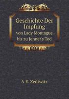 Geschichte Der Impfung von Lady Montague bis zu Jenner's Tod 1021676284 Book Cover