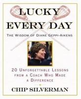 Lucky Every Day: 20 Unforgettable Lessons from a Coach Who Made a Difference 0446500135 Book Cover