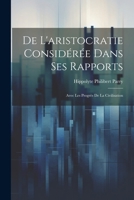 De L'aristocratie Considérée Dans Ses Rapports: Avec Les Progrès De La Civilisation (French Edition) 1022542435 Book Cover