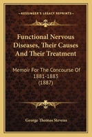 Functional Nervous Diseases, Their Causes And Their Treatment: Memoir For The Concourse Of 1881-1883 1436855322 Book Cover