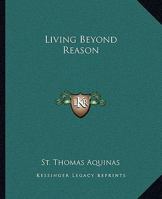 Living Beyond Reason 1425371035 Book Cover