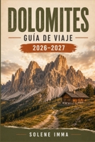 DOLOMITES Guía de viaje 2026–2027: Explora los Dolomitas con rutas de senderismo panorámicas, pueblos encantadores, comida local, cultura, paisajes ... sencilla de viajes. (Spanish Edition) B0HGQGKBQK Book Cover