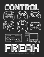 CONTROL FREAK: School Notebook Video Game Player Boys Gift 8.5x11 College Ruled (Video Game Lovers) 1687794278 Book Cover