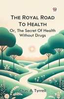The Royal Road To Health Or, The Secret Of Health Without Drugs B0DXVYK1HQ Book Cover