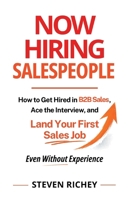 Now Hiring Salespeople: How to Get Hired in B2B Sales, Ace the Interview, and Land Your First Sales Job - Even Without Experience B0H3BTBCGK Book Cover