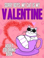 Sorry Boys My Cat Is My Valentines Adult Coloring Book: Valentine's day Coloring Books for Adults Puppy Lovers 1661992595 Book Cover