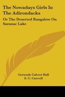The Nowadays Girls In The Adirondacks: Or The Deserted Bungalow On Saranac Lake 1019007109 Book Cover