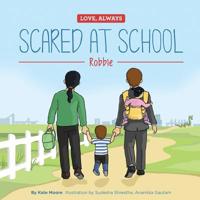 Scared at School: Robbie (Love, Always) 1999553918 Book Cover