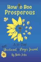 How to Bee Prosperous: A 31-day devotional 1736157507 Book Cover