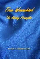 True Womanhood: The Abiding Principles B08J5971Y2 Book Cover