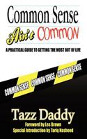 Common Sense Ain't Common: A Practical Guide to Getting the Most Out of Life 1463406576 Book Cover
