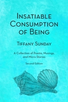 Insatiable Consumption of Being Second Edition 1736845136 Book Cover