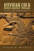 Assyrian Gold: A William Church Novel 149179707X Book Cover