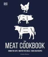 The Meat Cookbook: Know the Cuts, Master the Skills, over 250 Recipes 1465422870 Book Cover