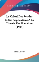 Le Calcul Des Residus Et Ses Applications A La Theorie Des Fonctions (1905) 1167505956 Book Cover