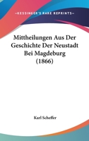 Mittheilungen Aus Der Geschichte Der Neustadt Bei Magdeburg (1866) 1167531566 Book Cover
