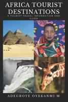 Africa Tourist Destinations: A Tourist Travel Information and Guide 1076622224 Book Cover