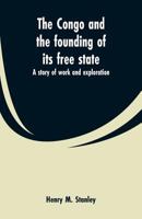 The Congo and the Founding of Its Free State 9353600219 Book Cover