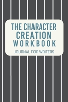 The Character Creation Workbook: Journal For Writers B091JB7ZR5 Book Cover