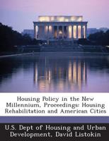 Housing Policy in the New Millennium, Proceedings: Housing Rehabilitation and American Cities 1288919425 Book Cover