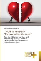 HOPE IN ADVERSITY "The love behind the anger": Real-life Addiction, Marriage and Relationship issues; A blend of Christian and Secular approach counselling sessions. 6137987973 Book Cover