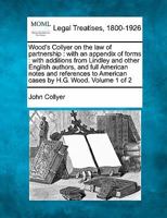 Wood's Collyer on the law of partnership: with an appendix of forms : with additions from Lindley and other English authors, and full American notes ... to American cases by H.G. Wood. Volume 1 of 2 1241143811 Book Cover