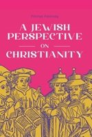 A JEWISH PERSPECTIVE ON CHRISTIANITY 1949900150 Book Cover