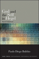 God and the Self in Hegel: Beyond Subjectivism (SUNY series in Contemporary Continental Philosophy) 1438465254 Book Cover