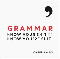 Grammar: Know Your Shit or Know You're Shit 1849537577 Book Cover