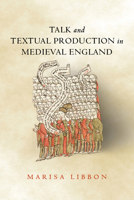 Talk and Textual Production in Medieval England 0814214703 Book Cover