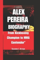 ALEX PEREIRA: From Kickboxing Champion to MMA Contender" B0DPX5V31J Book Cover