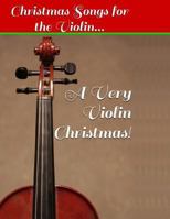 A Very Violin Christmas! - Christmas Songs for the Violin... 1494928310 Book Cover