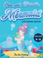 Cute and Adorable Mermaid Coloring Book for kids 4-8: An Activity book with gorgeous mermaids and ocean animals. A funny gift idea for boys and girls 1803009993 Book Cover