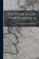 The Stone Age in North America 1016499132 Book Cover