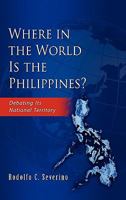 Where in the World Is the Philippines?: Debating Its National Territory 9814311715 Book Cover