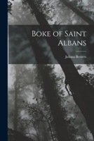 Boke of Saint Albans 1015682367 Book Cover