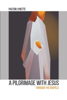 A PILGRIMAGE WITH JESUS: Through the Gospels 999933394X Book Cover