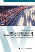 Off-Line Calibration of Dynamic Traffic Assignment: Analysis, Algorithms and Applications 3639415574 Book Cover